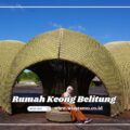 Rumah Keong Belitung Wisata Istimewa di Belitung